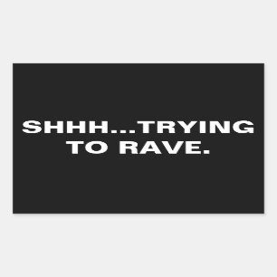 Shhh...Trying to Rave Sticker