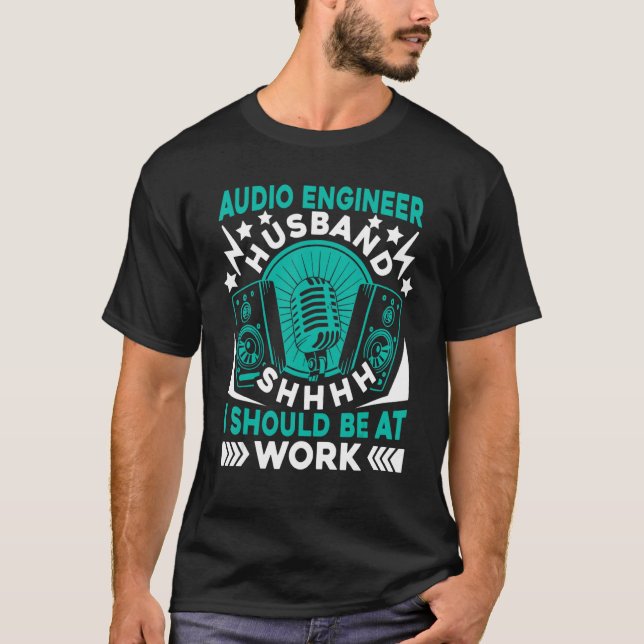 Shhhh I Should Be At Work  Producer Sound Engineer T-Shirt (Front)