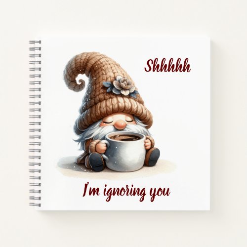 ShhhhIm ignoring you Cute Watercolor Gnome  Notebook