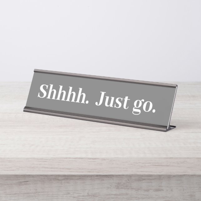 Shhhh Just go Funny Office gift Desk Name Plate (Front)