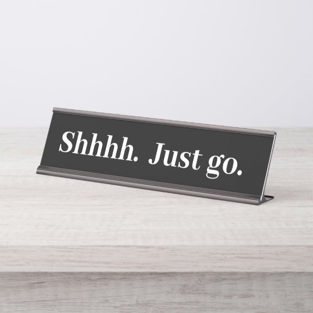 Shhhh Just go Funny Office gift Desk Name Plate (Front)