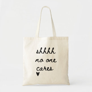 Shhhh No One Cares Funny Tote Bag