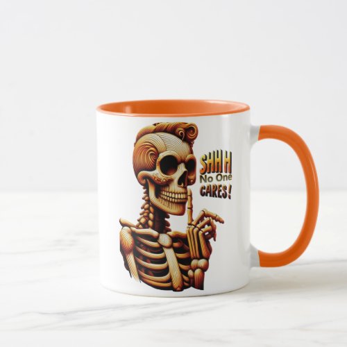 SHHHH No One Cares Silent Skeleton Mug