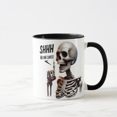 SHHHH No One Cares Skeletal With Defiant Sign Mug