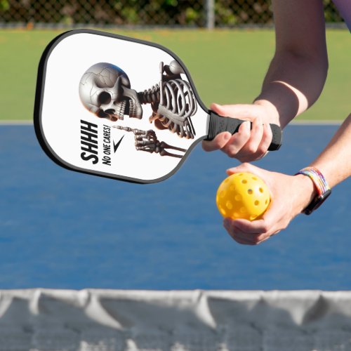 SHHHH No One Cares Skeletal With Defiant Sign Pickleball Paddle