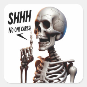 SHHHH... No One Cares Skeletal With Defiant Sign Square Sticker
