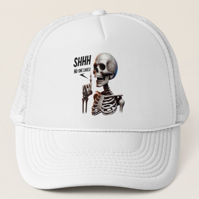 SHHHH... No One Cares Skeletal With Defiant Sign Trucker Hat (Front)