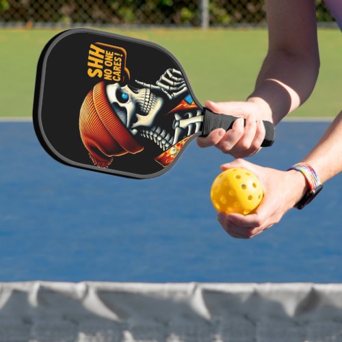SHHHH No One Cares Skeleton Rebellious Message Pickleball Paddle