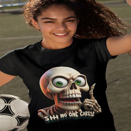 SHHHH No One Cares Skeleton With Green Eyes T_Shirt