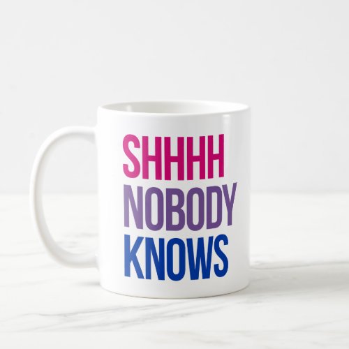 Shhhh Nobody Knows Im bisexual Coffee Mug