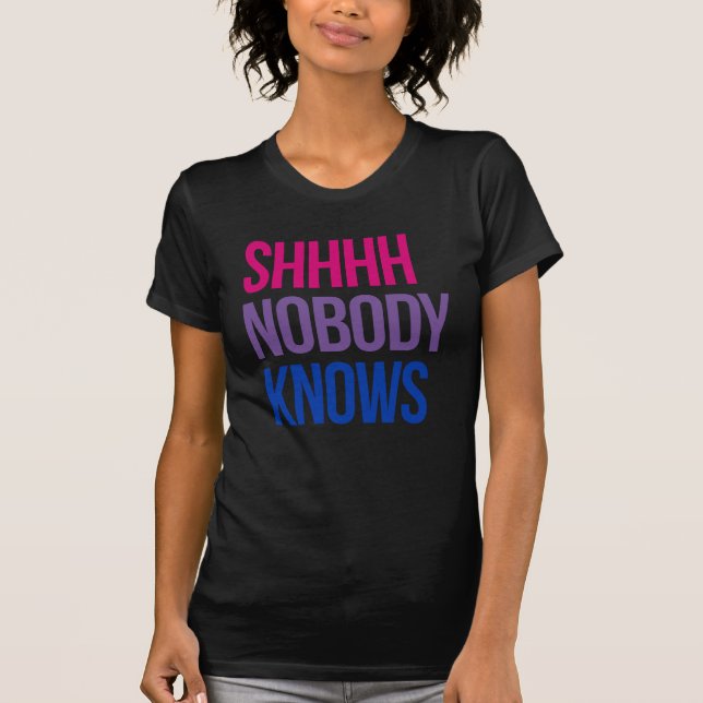 Shhhh Nobody Knows I'm bisexual T-Shirt (Front)