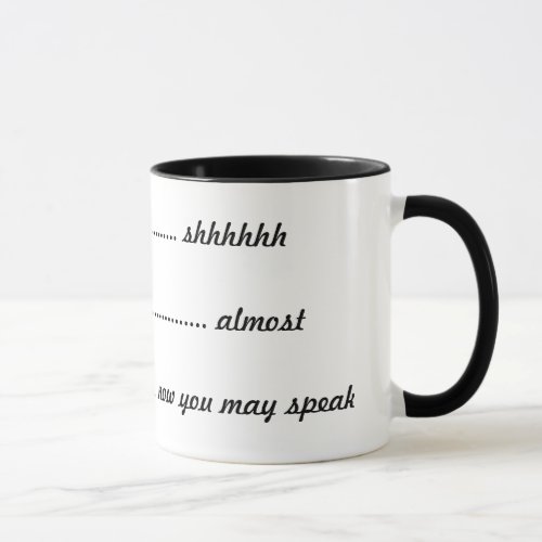 ____  shhhhh _____almost ____now you can speak mug