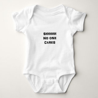 SHHHHH NO ONE CARES BABY BODYSUIT
