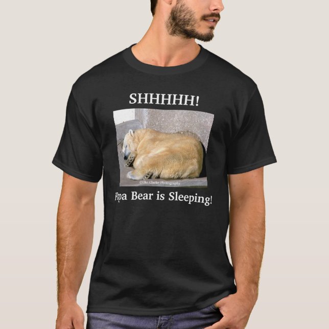 SHHHHH!, Papa Bear is Sleeping! Humor T-Shirt (Front)