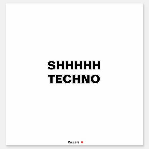 SHHHHH TECHNO_clear back Custom_Cut Vinyl Sticker