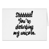 Shhhhhh! You're Disturbing My Unicorn! (Front Horizontal)