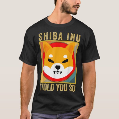 Shib I Told You So Shiba Inu Coin Shib Cryptocurr T_Shirt