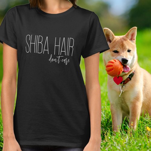 Shiba Hair Dont Care Dog Lover T_Shirt