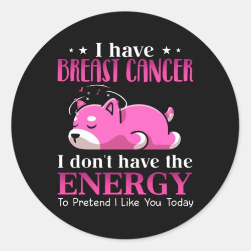 Shiba I Have Breast Cancer I Dont Have the Energy Classic Round Sticker