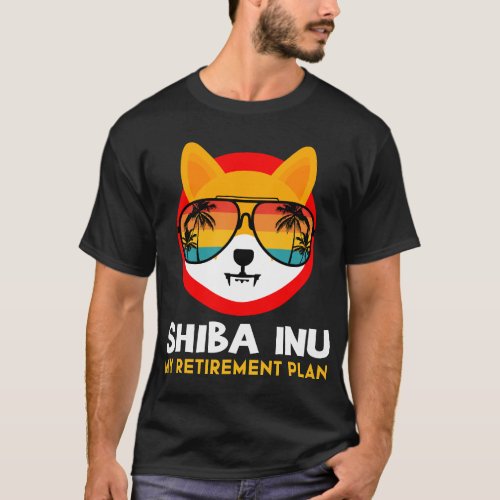 Shiba Inu Is My Retirement Plan Funny Shiba Inu Cr T_Shirt