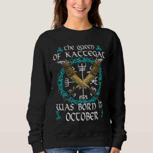 Shield Maiden The Queen Of Kattegat Was Born Birth Sweatshirt