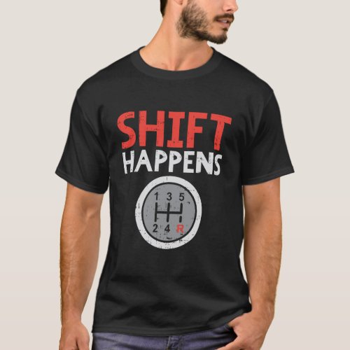 Shift Happens Funny Car Gear Pun Race Driver Racin T_Shirt