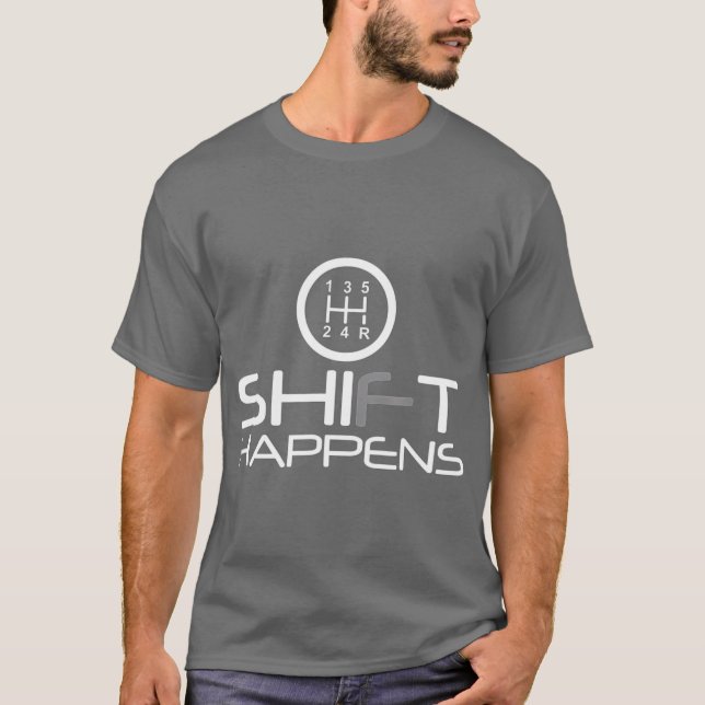Shift Happens Manual Cars Racing Driver Pun T-Shirt (Front)