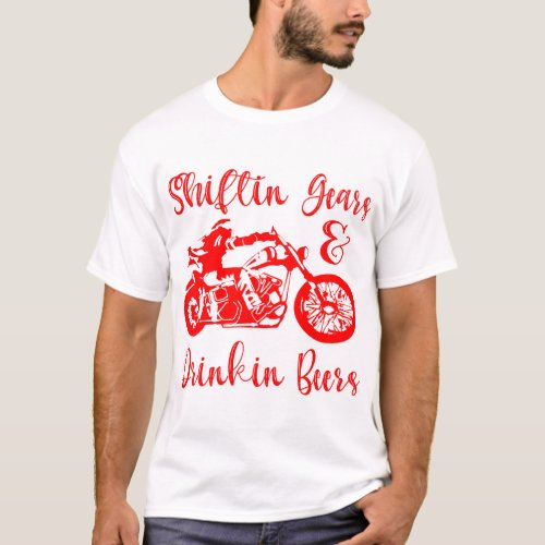 Shiftinâ Gears  Drinkinâ Beers Biker   T_Shirt