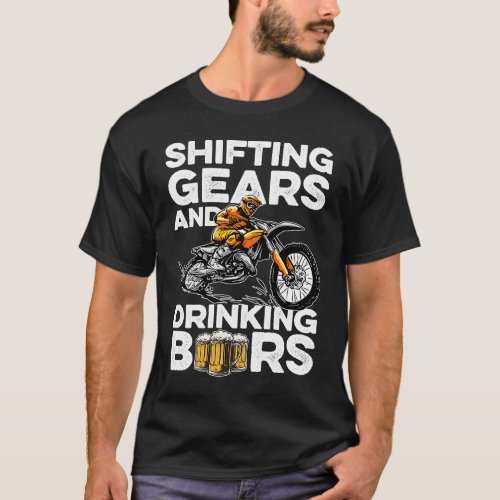 Shifting Gears And Drinking Beers Motocross Dirt B T_Shirt
