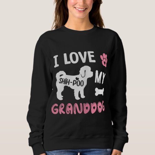 Shih_Poo Dog Grandma Gifts I Love My Granddog Dog  Sweatshirt