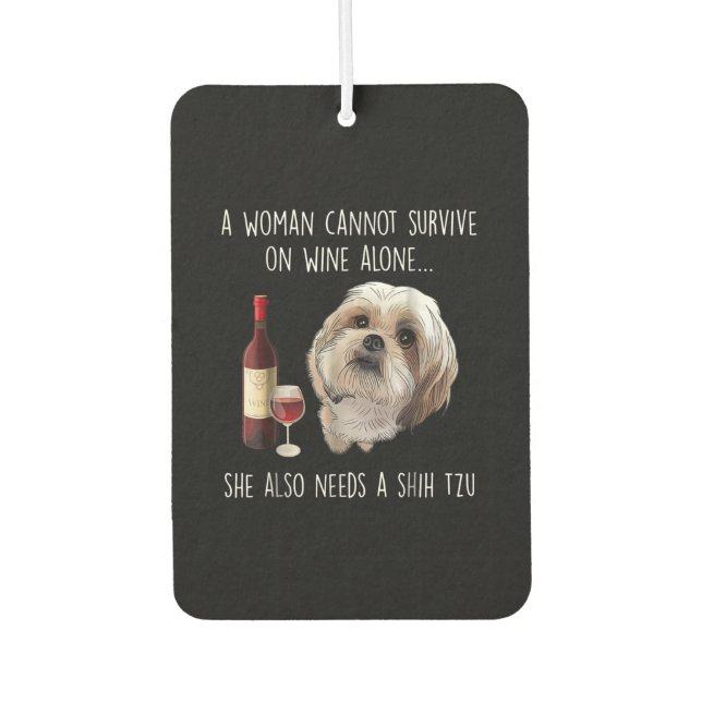 Shih Tzu | A Woman Can’t Survive On Wine Alone Air Freshener (Front)