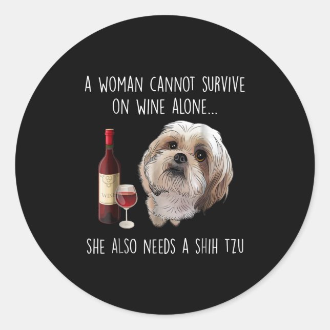 Shih Tzu | A Woman Can’t Survive On Wine Alone Classic Round Sticker (Front)
