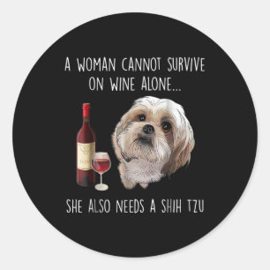 Shih Tzu A Woman Can’t Survive On Wine Alone Classic Round Sticker