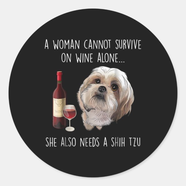 Shih Tzu | A Woman Can’t Survive On Wine Alone Classic Round Sticker (Front)