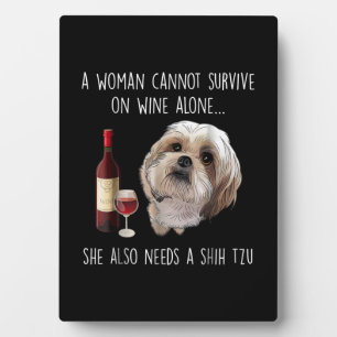 Shih Tzu A Woman Can’t Survive On Wine Alone Plaque