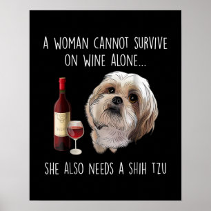 Shih Tzu A Woman Can’t Survive On Wine Alone Poster