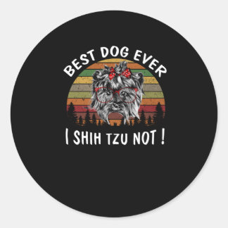 Shih Tzu | Best Dog Ever I Shih Tzu Not Classic Round Sticker