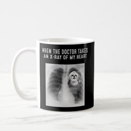Shih Tzu Dog Doctor Takes An X_Ray Of My Heart Coffee Mug