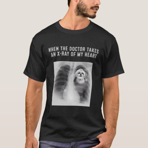Shih Tzu Dog Doctor Takes An X_Ray Of My Heart T_Shirt