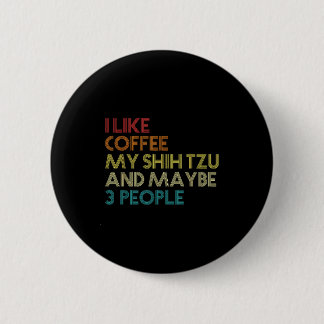 Shih Tzu Dog Owner Coffee Lovers Funny Quote Vinta Button