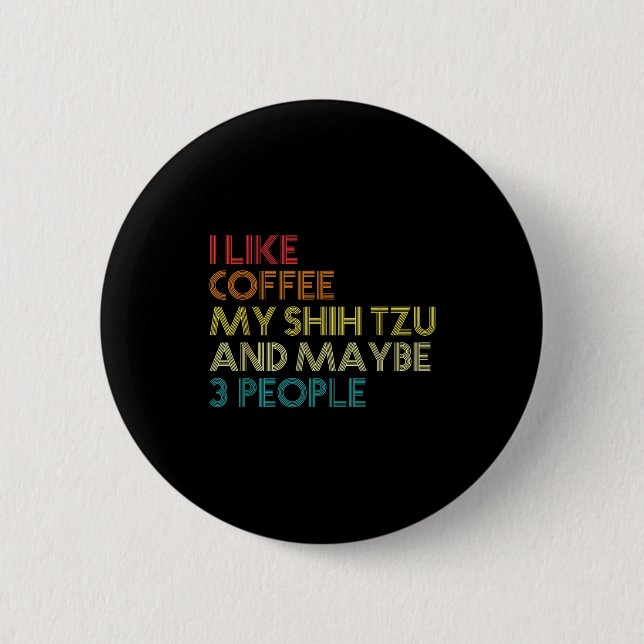 Shih Tzu Dog Owner Coffee Lovers Funny Quote Vinta Button (Front)