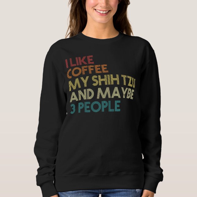 Shih Tzu Dog Owner  Coffee    Sarcastic Saying Quo Sweatshirt (Front)