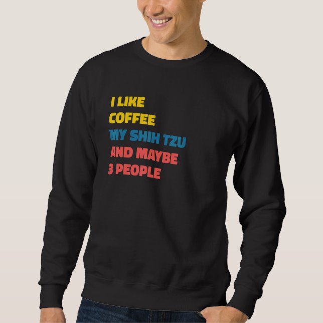 Shih Tzu Dog Owner Coffee  Saying Sweatshirt (Front)
