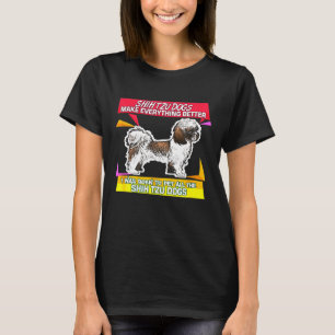 Shih Tzu Dogs Make Everything Better Owner T-Shirt