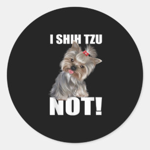 Shih Tzu Gift   Funny Dog I Shih Tzu Not Classic Round Sticker