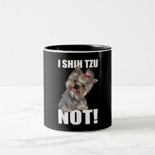 Shih Tzu Gift  Funny Dog I Shih Tzu Not Two_Tone Coffee Mug