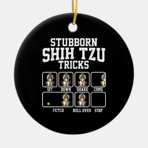 Shih Tzu Gift Stubborn Dog Tricks Dog Lover Ceramic Ornament