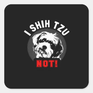 Shih Tzu | I Shih Tzu Not Gift Square Sticker