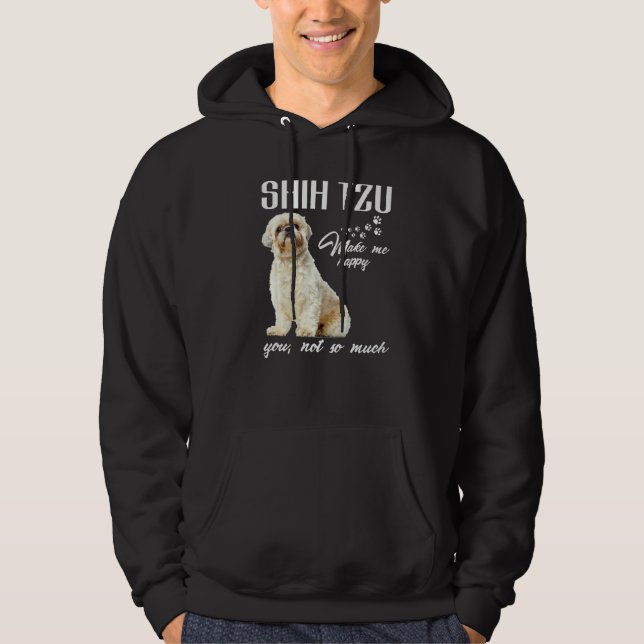 Shih Tzu Make Me Happy You Not So Much Dog Lover P Hoodie (Front)