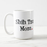 Shih Tzu Mom Mug at Zazzle
